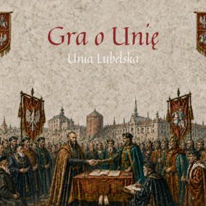 Unia Lubelska - Gra o Unię