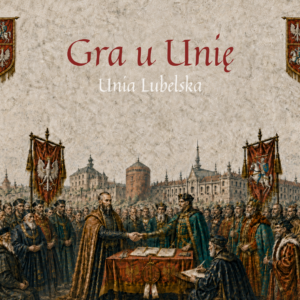 Unia Lubelska - Gra o Unię